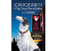 Long Nose Legacy II: A Dog's Story of Fame and Jealousy (The LONG NOSE LEGACY Series)