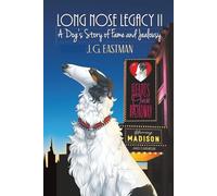 Long Nose Legacy II: A Dog's Story of Fame and Jealousy (The LONG NOSE LEGACY Series)