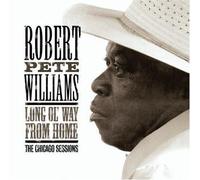 Long Ol Way From Home: The Chicago Sessions by Robert Pete Williams