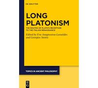 Long Platonism: The Routes of Plato’s Reception to the Italian Renaissance: 12 (Topics in Ancient Philosophy / Themen der antiken Philosophie, 12)