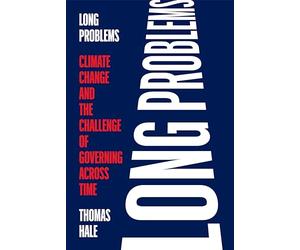 Long Problems: Climate Change and the Challenge of Governing Across Time