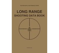 Long Range Shooting Data Book: Precision Rifle D.O.P.E. Log & Ballistic Target Record | For PRS, Sniper & Tactical Shooting | The Precision & Performance Series