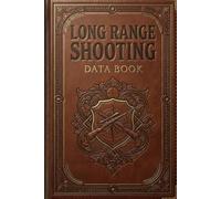 Long Range Shooting Data Book: Precision Rifle Log & Ballistic Journal | Sniper Notebook for Recording Windage, Elevation, Target Impact and Weather Conditions