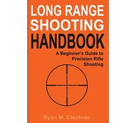Long Range Shooting Handbook: The Complete Beginner's Guide to Precision Rifle Shooting