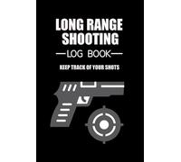 Long Range Shooting Log Book: Handy Target Diagrams With Grid For An Accomplished Shooter. Essential Data Journal To Keep Track Of Your Shots, And ... Firearm and Weapon You Own (Target Shooting)