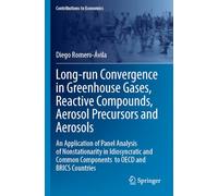 Long-run Convergence in Greenhouse Gases, Reactive Compounds, Aerosol Precursors and Aerosols: An Application of Panel Analysis of Nonstationarity in ... BRICS Countries (Contributions to Economics)