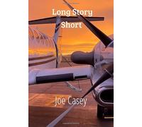 Long Story Short: Stories From a Lifetime in the Cockpit