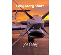 Long Story Short: Stories From a Lifetime in the Cockpit