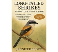 LONG-TAILED SHRIKES: PREDATORS WITH A SONG: BIRDWATCHER’S GUIDE TO SHRIKE BEHAVIOR, MIGRATION, AND CONSERVATION