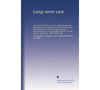Long-term care: An issue for families in crisis : hearing before the Subcommittee on Housing and Consumer Interests of the Select Committee on Aging, ... second session, August 12, 1988, Seattle, WA