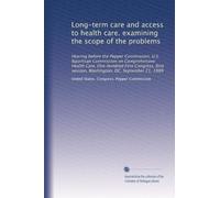 Long-term care and access to health care. examining the scope of the problems: Hearing before the Pepper Commission, U.S. Bipartisan Commission on ... session, Washington, DC, September 21, 1989