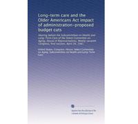 Long-term care and the Older Americans Act impact of administration-proposed budget cuts: Hearing before the Subcommittee on Health and Long-Term Care ... Congress, first session, April 29, 1981