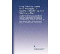 Long-term care and the Older Americans Act : lessons and leadership from Washington State: Hearing before the Subcommittee on Aging of the Committee ... health care, February 15, 1991 (Tacoma, WA)