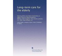 Long-term care for the elderly: Hearing before the Select Committee on Aging, House of Representatives, Ninety-ninth Congress, first session, January 25, 1985, New Orleans, LA