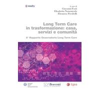 Long term care in trasformazione: casa, servizi e comunità. 8° rapporto Osservatorio Long Term Care (Biblioteca dell'economia d'azienda)