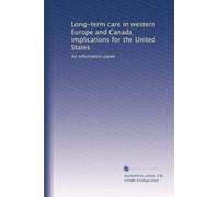 Long-term care in western Europe and Canada implications for the United States: An information paper