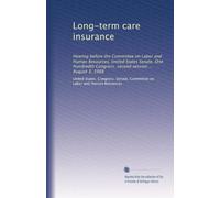 Long-term care insurance: Hearing before the Committee on Labor and Human Resources, United States Senate, One Hundredth Congress, second session ... August 3, 1988