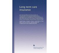 Long term care insurance: Joint hearing before the Subcommittee on Compensation and Employee Benefits and the Subcommittee on Investigations of the ... Congress, second session, June 26, 1986
