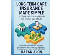 Long-Term Care Insurance Made Simple: A Clear and Practical Guide for Every Stage of Life