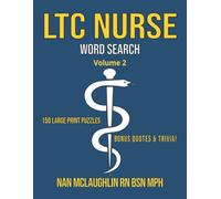 LONG TERM CARE NURSE WORD SEARCH: 150 Large-Print Puzzles with Nursing Quotes & Trivia (Nursing Word Search Series" by Nan McLaughlin RN BSN MPH)