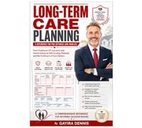 LONG-TERM CARE PLANNING - A Reference for Pre-Retirees and Families: From Traditional LTC Insurance and Hybrid Policies to Self-Funding, Medicaid, and ... and Retirees Navigating the Financial, Lega)