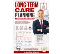 LONG-TERM CARE PLANNING - A Reference for Pre-Retirees and Families: From Traditional LTC Insurance and Hybrid Policies to Self-Funding, Medicaid, and ... and Retirees Navigating the Financial, Lega)