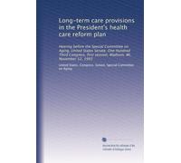 Long-term care provisions in the President's health care reform plan: Hearing before the Special Committee on Aging, United States Senate, One Hundred ... first session, Madison, WI, November 12, 1993