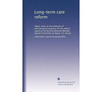 Long-term care reform: States' views on key elements of well-designed programs for the elderly : report to the Ranking Minority Member, Special Committee on Aging, U.S. Senate
