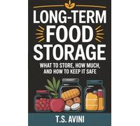 Long-Term Food Storage: What to Store, How Much, and How to Keep It Safe