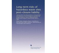 Long-term risks of hazardous waste sites post-closure liability: Hearing before the Subcommittee on Transportation and Commerce of the Committee on ... Congress, second session, July 25, 1980
