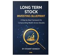 Long Term Stock Investing Blueprint: A Step by Step Framework for Compounding Wealth Across Decades (The Investing Essentials Library)
