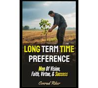 Long Term Time Preference: Men Of Vision, Faith, Virtue, & Success (Redpilled Wisdom (satire))