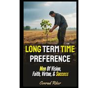 Long Term Time Preference: Men Of Vision, Faith, Virtue, & Success (Redpilled Wisdom (satire))