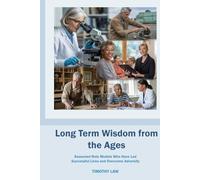Long Term Wisdom from the Ages: Seasoned Role Models Who Have Led Successful Lives and Overcome Adversity