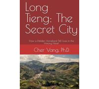 Long Tieng: The Secret City: How a Hidden Homeland Still Lives in the Hmong Heart