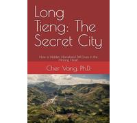 Long Tieng: The Secret City: How a Hidden Homeland Still Lives in the Hmong Heart