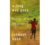 Long Way Gone: Memoirs of a Boy Soldier