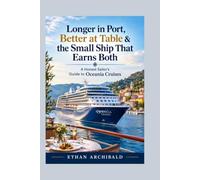 Longer in Port, Better at Table & the Small Ship That Earns Both: A Honest Sailor’s Guide to Oceania Cruises