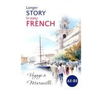 Longer STORY in Easy FRENCH: Voyage à Marseille (Easy French Reading: Stories for Beginners to Advanced (A1-C1))