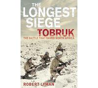 Longest Siege: Tobruk: the Battle That Saved North Africa by Robert Lyman (2010-06-19)