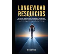 Longevidad Resquicios: Una Guía Práctica para Conservar la Fuerza, Proteger la Cognición y Vivir con Vitalidad Después de los 40
