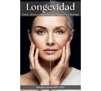Longevidad: Salud, Belleza y Bienestar para Envejecer con Vitalidad: Guía práctica para aumentar tu energía, cuidar tu piel, prevenir enfermedades y disfrutar de una vida larga y saludable