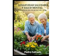 Longevidad Saludable y Salud Mental: La Guía Definitiva para Vivir una Vida Plena y Activa (Autoayuda)