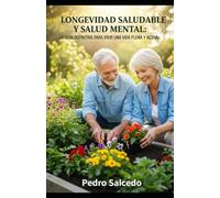 Longevidad Saludable y Salud Mental: La Guía Definitiva para Vivir una Vida Plena y Activa (Autoayuda)