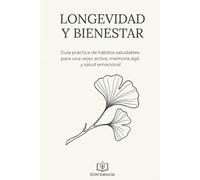 Longevidad y Bienestar Después de los 60: Guía práctica de hábitos saludables para una vejez activa, memoria ágil y salud emocional