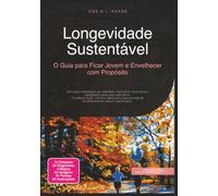Longevidade Sustentável: O Guia para Ficar Jovem e Envelhecer com Propósito (Gestão da idade)
