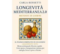 Longevità Mediterranea 2.0 Over 50: Il Il Piano Antiaging Completo di 28 Giorni: Menu settimanali, Ricette rapide, Lista spesa e Integrazione mirata per energia, forza e peso forma