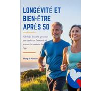 LONGÉVITÉ ET BIEN-ÊTRE APRÈS 50: Habitudes de santé éprouvées pour renforcer l'immunité et prévenir les maladies liées à l'âge