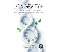 LONGEVITY+: 8 Evidence-Based Strategies for a Longer and Healthier Life (The + Series)