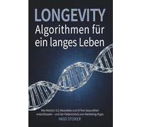 Longevity - Algorithmen für ein langes Leben: Wie Medizin 3.0, Wearables und KI Ihre Gesundheit entschlüsseln - und der Faktencheck zum aktuellen Marketing-Hype.
